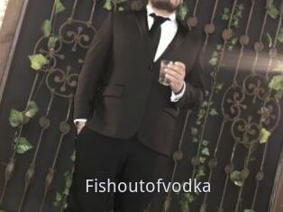 Fishoutofvodka