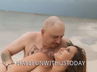 HAVEFUNWITHUSTODAY